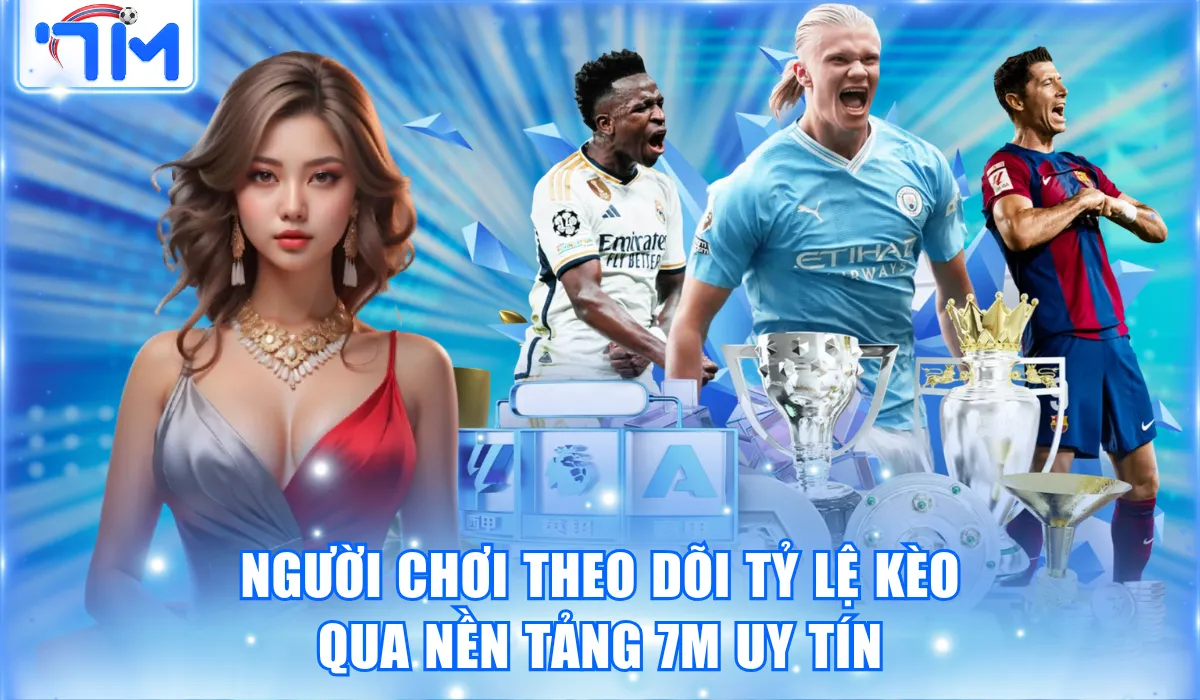 Xem Tỷ Lệ Cá Cược Bóng Đá - Nhận Định Xanh Chín Cùng 7M 1 Người chơi theo dõi tỷ lệ kèo qua nền tảng 7M uy tín