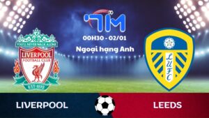 Soi kèo Liverpool vs Leeds hôm nay 02/01 | Vòng 19 Ngoại hạng Anh 5 Soi kèo Liverpool vs Leeds