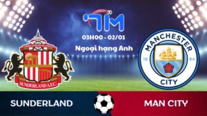 Soi kèo Sunderland vs Man City hôm nay 02/01 | Vòng 19 Ngoại hạng Anh 3 Soi kèo Sunderland vs Man City