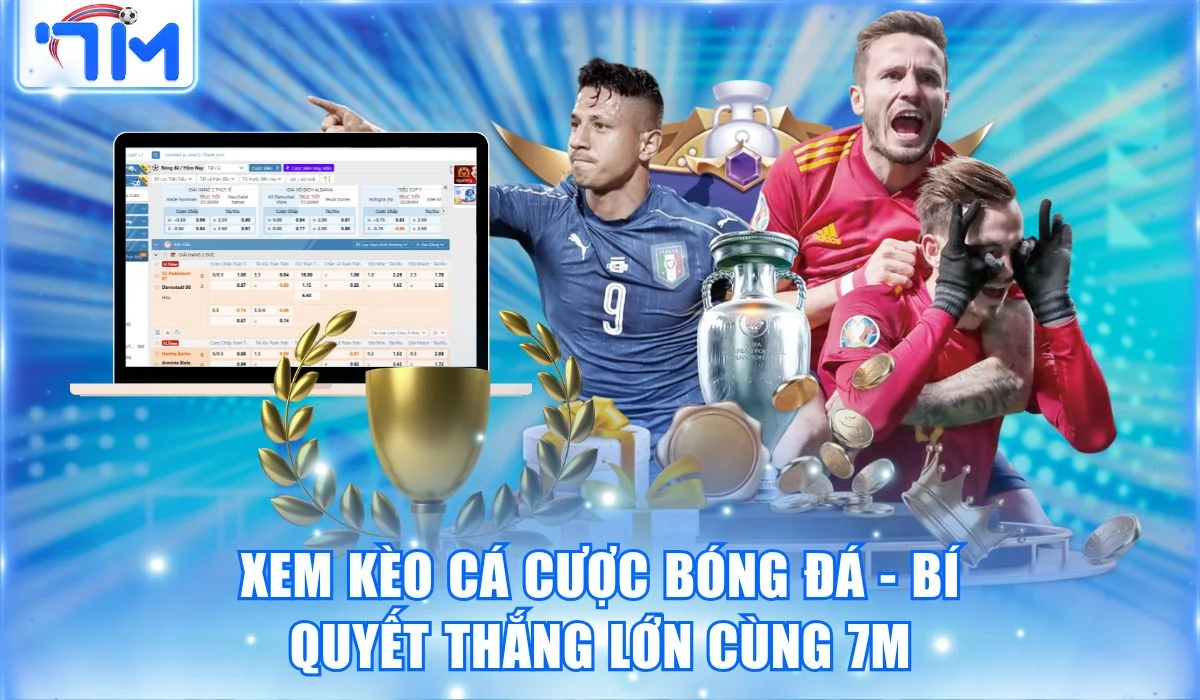 Xem Kèo Cá Cược Bóng Đá - Bí Quyết Thắng Lớn Cùng 7M 15 Xem Kèo Cá Cược Bóng Đá – Bí Quyết Thắng Lớn Cùng 7M