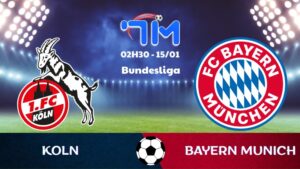 Soi kèo Koln vs Bayern Munich hôm nay 15/01 | Vòng 17 Bundesliga 3 Soi kèo Koln vs Bayern Munich