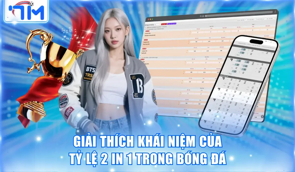 Tỷ lệ 2 In 1 Là Gì? Tiết Lộ Mẹo Soi Kèo Từ Chuyên Gia 7M 1 Tìm hiểu ý nghĩa của tỷ lệ 2 in 1