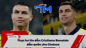 Thực hư tin đồn Cristiano Ronaldo đầu quân cho Chelsea 2 tin đồn Cristiano Ronaldo đầu quân cho Chelsea