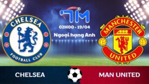 Soi kèo Chelsea vs Man United | 02h00 ngày 19/04 8 Soi kèo Chelsea vs Man United | 02h00 ngày 19/04