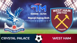 Soi kèo Crystal Palace vs West Ham | 02h00 ngày 21/04 6 Soi kèo Crystal Palace vs West Ham | 02h00 ngày 21/04