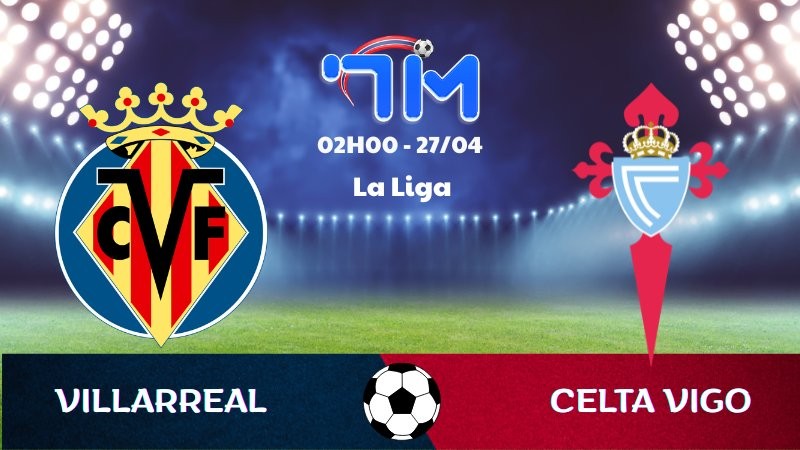 Soi kèo Villarreal vs Celta Vigo | 02h00 ngày 27/04 13 Soi kèo Villarreal vs Celta Vigo | 02h00 ngày 27/04