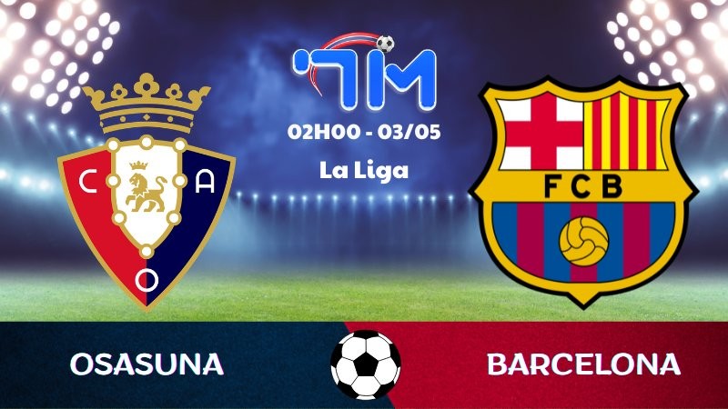 Soi kèo Osasuna vs Barcelona | 02h00 ngày 03/05 7 Soi kèo Osasuna vs Barcelona | 02h00 ngày 03/05