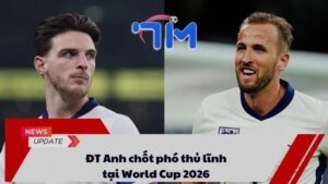 ĐT Anh chốt phó thủ lĩnh tại World Cup 2026 2 ĐT Anh chốt phó thủ lĩnh tại World Cup 2026