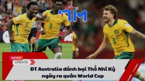 ĐT Australia đánh bại Thổ Nhĩ Kỳ ngày ra quân World Cup 1 ĐT Australia đánh bại Thổ Nhĩ Kỳ ngày ra quân World Cup