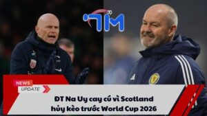 ĐT Na Uy cay cú vì Scotland hủy kèo trước World Cup 2026 9 ĐT Na Uy cay cú vì Scotland hủy kèo trước World Cup 2026