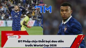 ĐT Pháp chịu thất bại đau đớn trước World Cup 2026 8 ĐT Pháp chịu thất bại đau đớn trước World Cup 2026