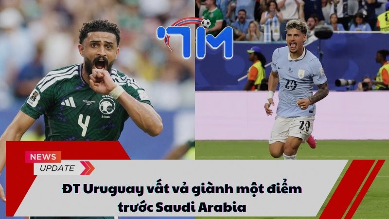 ĐT Uruguay vất vả giành một điểm trước Saudi Arabia